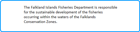 The Falkland Islands Fisheries Department is responsible
 for the sustainable development of the fisheries
 occurring within the waters of the Falklands
 Conservation Zones.